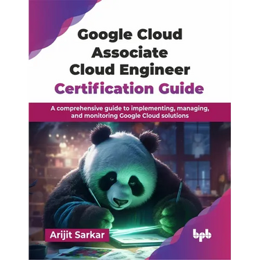 Google Cloud Associate Cloud Engineer Certification Guide: A comprehensive guide to implementing, managing, and monitoring Google Cloud solutions (Eng