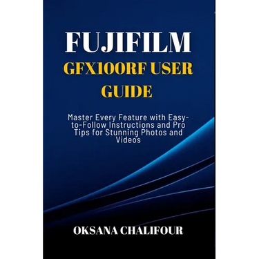 Fujifilm GFX100RF User Guide: Master Every Feature with Easy-to-Follow Instructions and Pro Tips for Stunning Photos & Videos