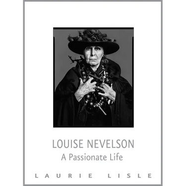 Louise Nevelson: A Passionate Life