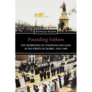 Founding Fathers: The Celebration of Champlain and Laval in the Streets of Quebec, 1878-1908