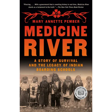 Medicine River: A Story of Survival and the Legacy of Indian Boarding Schools