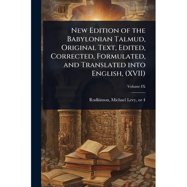 New Edition of the Babylonian Talmud, Original Text, Edited, Corrected, Formulated, and Translated into English, (XVII)
