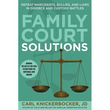Family Court Solutions: Defeat Narcissists, Bullies, and Liars in Divorce and Custody Cases
