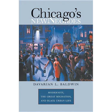 Chicago's New Negroes: Modernity, the Great Migration, and Black Urban Life