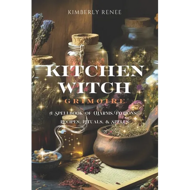 Kitchen Witch Grimoire: A Spellbook of Charms, Potions, Recipes, Rituals, and Spells