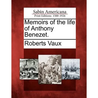 Memoirs of the Life of Anthony Benezet.