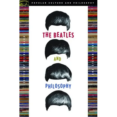 The Beatles and Philosophy: Nothing You Can Think That Can't Be Thunk