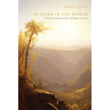 At Home in the World: A Study in Psychoanalysis, Religion, and Art
