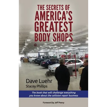 The Secrets of America's Greatest Body Shops: The book that will challenge everything you know about the collision repair business