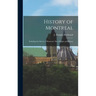 History of Montreal: Including the Streets of Montreal, Their Origin and History