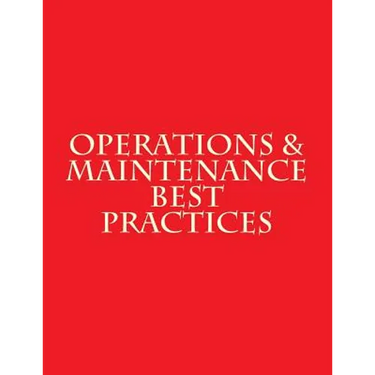 Operations & Maintenance Best Practices: A Guide to Achieving Operational Efficiency - August 2010