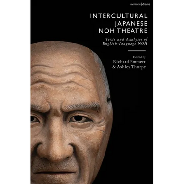 Intercultural Japanese Noh Theatre: Texts and Analyses of English-language Noh