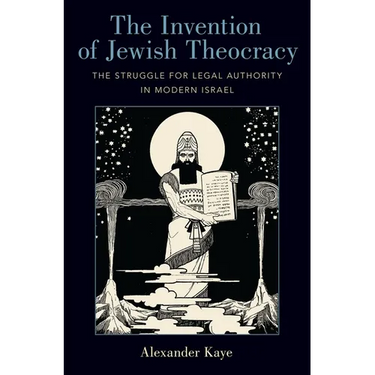 Invention of Jewish Theocracy: The Struggle for Legal Authority in Modern Israel