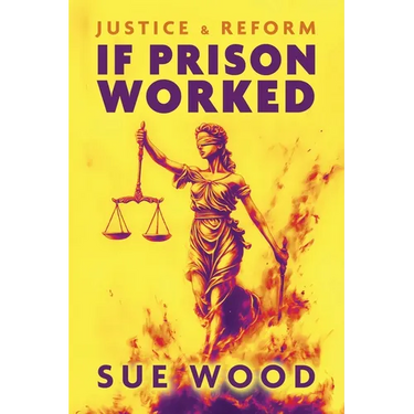 If Prison Worked: Justice and Reform