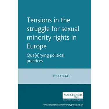 Tensions in the Struggle for Sexual Minority Rights in Europe: Que(e)Rying Political Practices