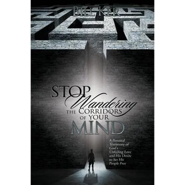 Stop Wandering the Corridors of Your Mind: A Personal Testimony of God's Unfailing Love and His Desire to Set People Free