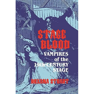 Stage Blood: Vampires of the 19th Century Stage