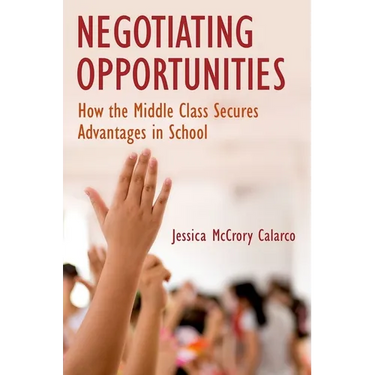 Negotiating Opportunities: How the Middle Class Secures Advantages in School
