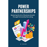Power Partnerships: Mastering the Art of Business Growth Through Partnership Recruiting