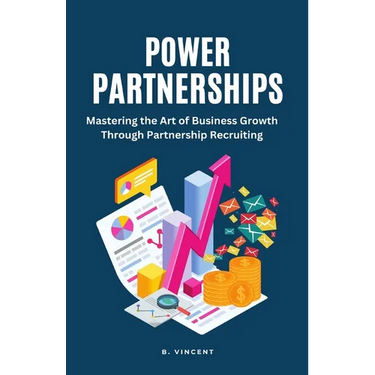Power Partnerships: Mastering the Art of Business Growth Through Partnership Recruiting