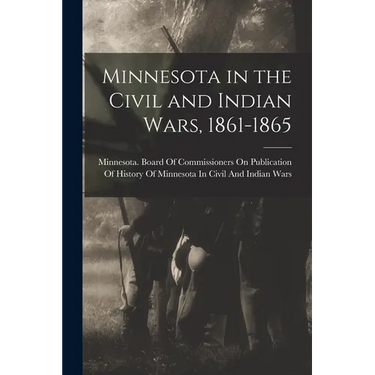 Minnesota in the Civil and Indian Wars, 1861-1865