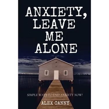 Anxiety, Leave Me Alone: Simple Ways To End Anxiety Now (self help, mental disorder, depression) (Positive Energy)