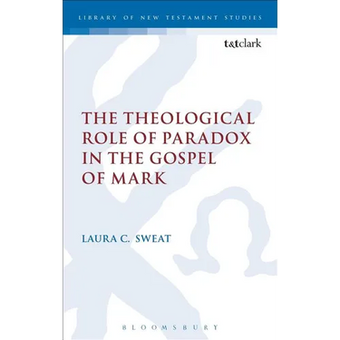 The Theological Role of Paradox in the Gospel of Mark