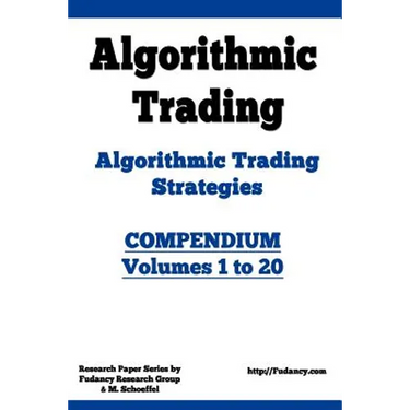 Algorithmic Trading - Algorithmic Trading Strategies - Compendium: Volumes 1 to 20: Trading Systems Research and Development