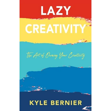 Lazy Creativity: The Art of Owning Your Creativity