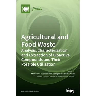 Agricultural and Food Waste: Analysis, Characterization, and Extraction of Bioactive Compounds and Their Possible Utilization