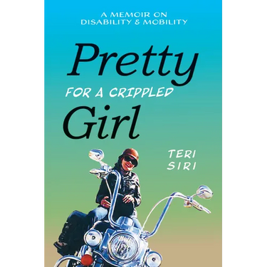 Pretty for a Crippled Girl: A Memoir of Disability & Mobility