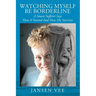 Watching Myself Be Borderline: A Smart Sufferer Says How It Started And How She Survives