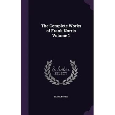 The Complete Works of Frank Norris Volume 1