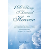 100 Things I Learned in Heaven: An Extraordinary True Story of a Woman's Battle with Darkness that Led Her to Journey to Heaven Many Times.