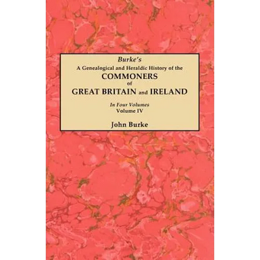 Genealogical and Heraldic History of the Commoners of Great Britain and Ireland. in Four Volumes. Volume IV