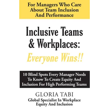 Inclusive Teams & Workplaces: Everyone Wins