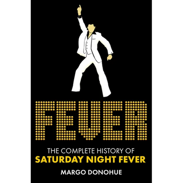 Fever: The Complete History of Saturday Night Fever
