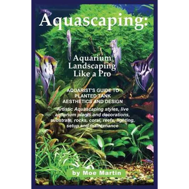 Aquascaping: Aquarium Landscaping Like a Pro