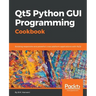 Qt5 Python GUI Programming Cookbook: Building responsive and powerful cross-platform applications with PyQt