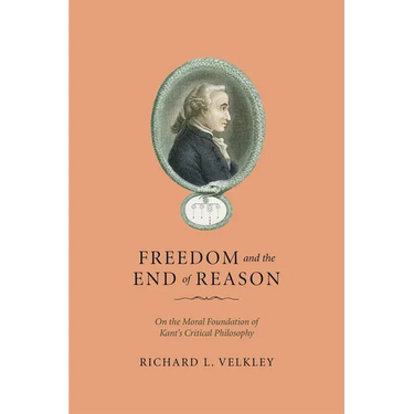 Freedom and the End of Reason: On the Moral Foundation of Kant's Critical Philosophy