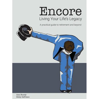 Encore Living Your Life's Legacy: A practical guide to retirement and beyond
