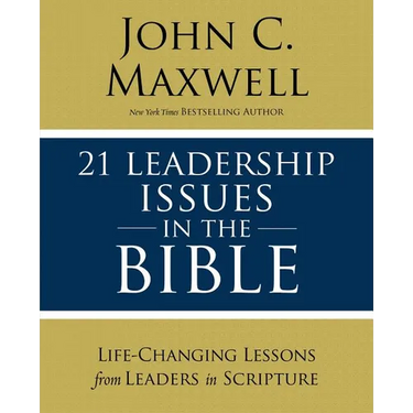 21 Leadership Issues in the Bible: Life-Changing Lessons from Leaders in Scripture