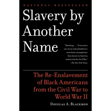 Slavery by Another Name (Pulitzer Prize Winner): The Re-Enslavement of Black Americans from the Civil War to World War II