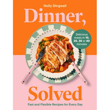 Dinner, Solved: Fast and Flexible Recipes for Every Day in 10, 20, 30 or 40 Minutes