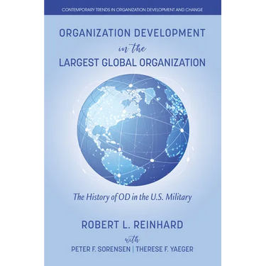 Organization Development in the Largest Global Organization: The History of Od in the U.S. Military