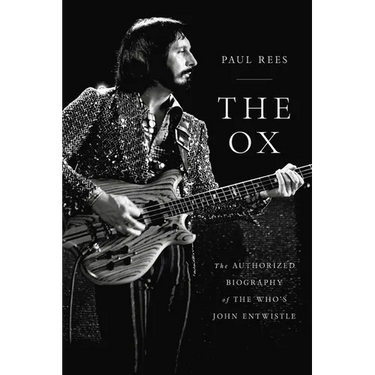 The Ox: The Authorized Biography of the Who's John Entwistle
