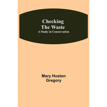 Checking the Waste; A Study in Conservation