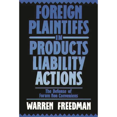 Foreign Plaintiffs in Products Liability Actions: The Defense of Forum Non Conveniens