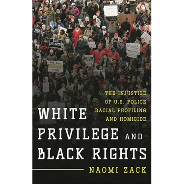 White Privilege and Black Rights: The Injustice of U.S. Police Racial Profiling and Homicide