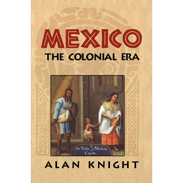 Mexico: Volume 2, the Colonial Era